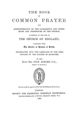 The Book of common prayer and administration of the sacraments and other rites and ceremonies of the church, according to the use of the Church of Eng(...)