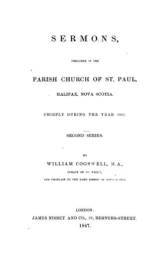 Sermons, preached in the parish church of St. Paul, Halifax, Nova Scotia : Chiefly during the year 1845. Second series
