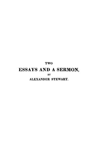 Two essays, the first, on the gospel: the second, on the kingdom of Christ: and a sermon on baptism, with an appendix containing remarks on late publications