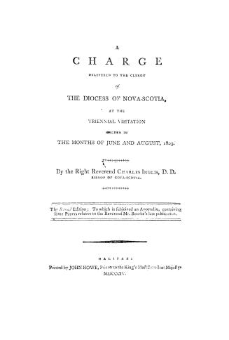 A charge delivered to the clergy of the diocese of Nova-Scotia, at the triennial visitation holden in the months of June and August, 1803
