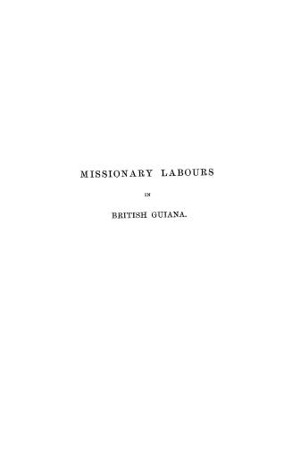 Missionary labours in British Guiana, with remarks on the manners, customs and superstitious rites of the aborigines