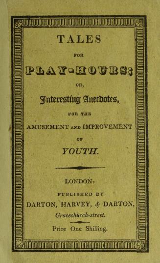Tales for play-hours, or, Interesting anecdotes for the amusement and improvement of youth