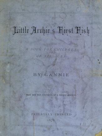 "Little Archie's first fish" : a book for children of all ages