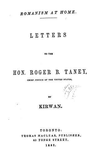 Romanism at home. Letters to the Hon. Roger B. Taney, Chief Justice of the United States