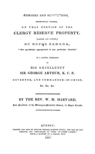 Remarks and suggestions respectfully offered on that portion of the clergy reserve property (landed and funded) of Upper Canada, ''not specifically ap(...)