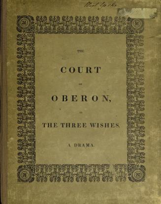 The court of Oberon, or, The three wishes : a drama in three acts