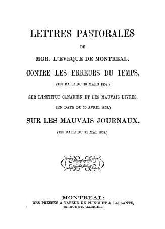 Lettres pastorales de mgr. l'Évêque de Montréal, contre les erreurs du temps (en date du 10 mars 1858) sur l'Institut canadien et les mauvais livres ((...)