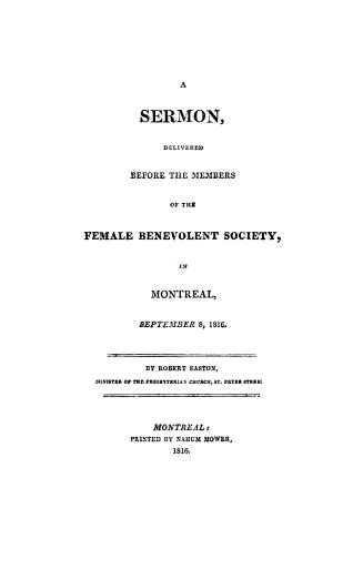 A sermon delivered before the members of the Female benevolent society, in Montreal, September 8, 1816