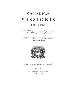 Canadicae missionis relatio ab anno 1611 usque ad annum 1613, cum statu ejusdem missionis, annis 1703 & 1710