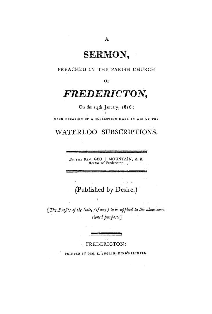 A sermon preached in the parish church of Fredericton on the 14th January, 1816, upon occasion of a collection made in aid of the Waterloo subscriptions