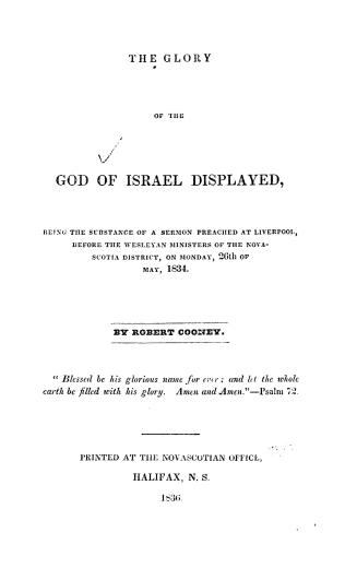 The glory of the God of Israel displayed, being the substance of a sermon preached at Liverpool, before the Wesleyan ministers of the Nova-Scotia district, on Monday, 26th of May, 1834