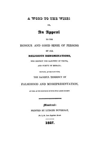 A word to the wise, or, An appeal to the honour and good sense of persons of all religious denominations who respect the sanctity of truth and purity (...)