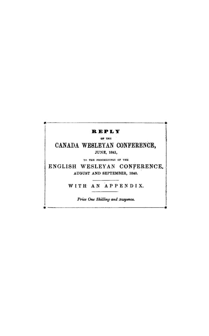 Reply of the Canada Wesleyan conference, June, 1841, to the proceedings of the English Wesleyan conference and its committees, August and September, 1(...)