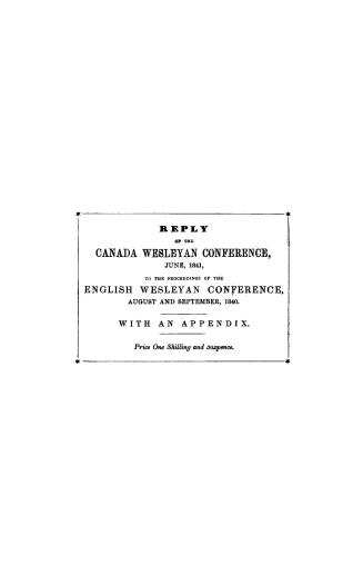 Reply of the Canada Wesleyan conference, June, 1841, to the proceedings of the English Wesleyan conference and its committees, August and September, 1(...)