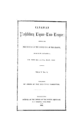Canadian prohibitory liquor-law-league, containing proceedings of the convention of the league, held in St
