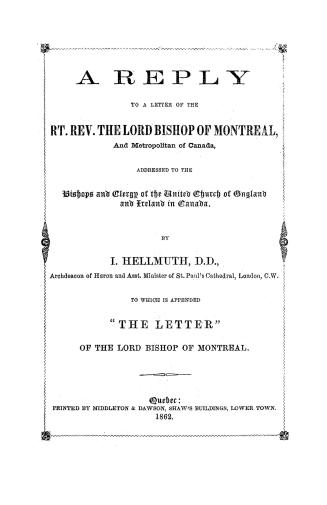 A reply to A letter of the Rt. Rev. the Lord Bishop of Montreal and Metropolitan of Canada, addressed to the bishops and clergy of the united Church o(...)