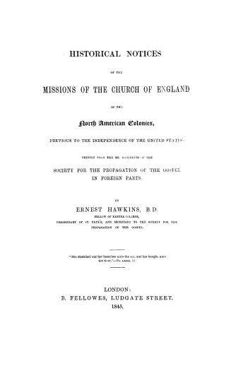 Historical notices of the missions of the Church of England in the North American colonies, previous to the independence of the United States, chiefly(...)