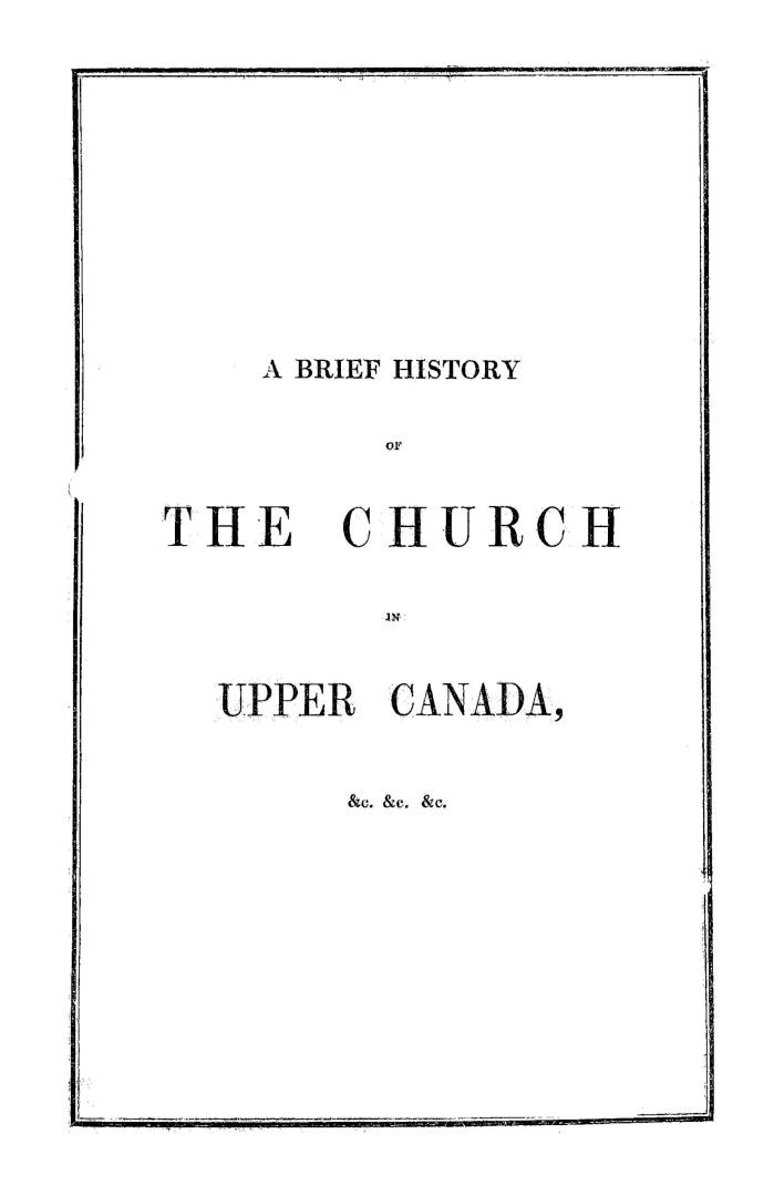 A brief history of the church in Upper Canada, containing the acts of parliament, imperial and provincial, royal instructions, proceedings of the depu(...)