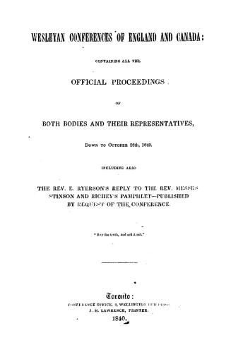 Wesleyan conferences of England and Canada, containing all the official proceedings of both bodies and their representatives, down to October 28th, 18(...)