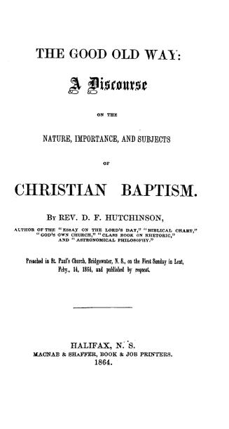The good old way, a discourse on the nature importance, and subjects of Christian baptism