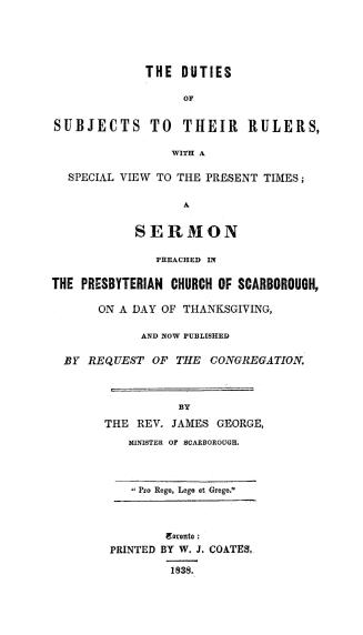 The duties of subjects to their rulers, with a special view to the present times, a sermon preached in the Presbyterian church of Scarborough, on a day of thanksgiving