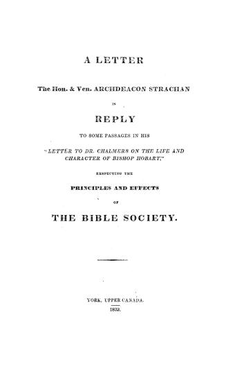 A letter to the Hon. & Ven. Archdeacon Strachan in reply to some passages in his ''Leter to Dr. Chalmers on the life and character of Bishop Hobart'',(...)