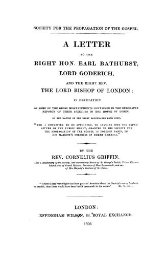 A letter to the Right Hon. Earl Bathurst, Lord Goderich, and the Right Rev. the Lord Bishop of London, in refutation of some of the gross misstatement(...)