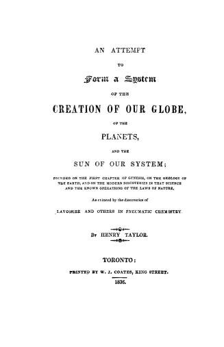 An attempt to form a system of the creation of our globe, of the planets and the sun of our system,