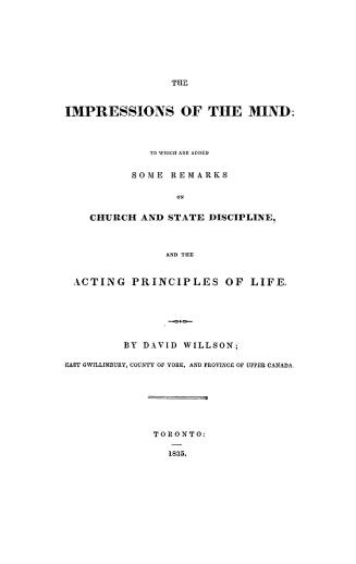 The impressions of the mind, to which are added some remarks on church and state discipline, and The acting principles of life