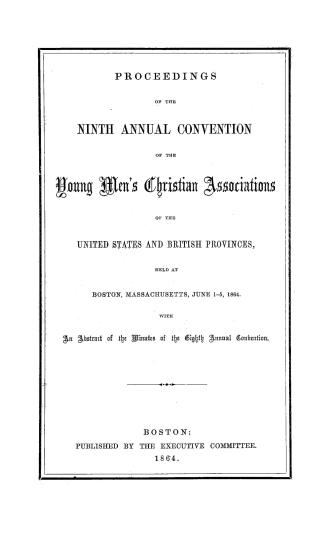 Proceedings of the ninth annual convention of the Young men's Christian associations of the United States and British provinces, held at Boston, Massa(...)