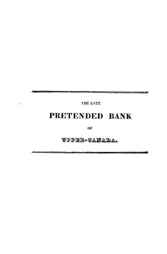 A statement of the affairs of the late Pretended Bank of Upper-Canada at Kingston, containing reports of the Commissioners appointed by several acts o(...)