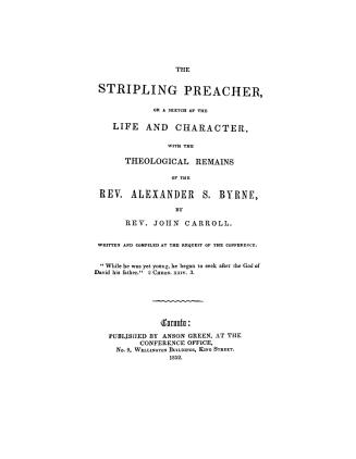 The stripling preacher, or, A sketch of the life and character with the theological remains of the Rev