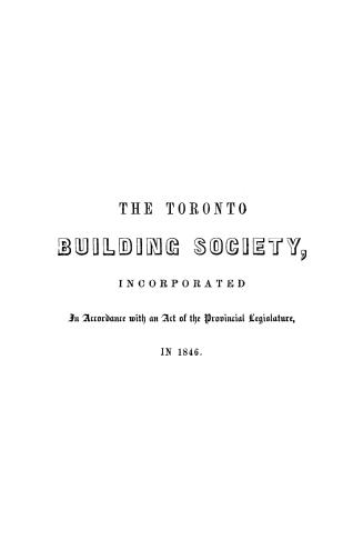 The Toronto building society, incorporated in accordance with an act of the provincial legislature in 1846, for the purpose of assisting the members o(...)