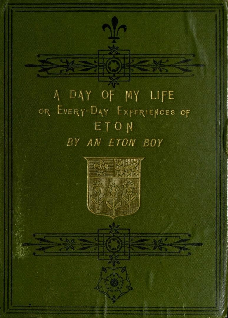 A day of my life, or, Every-day experiences at Eton