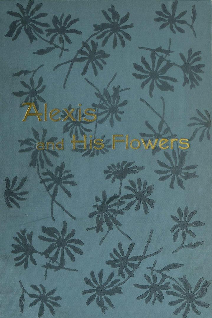 Alexis and his flowers : flower lore for boys and girls