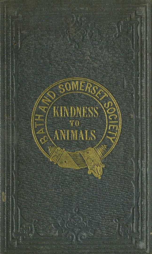 The duty of kindness to animals : a selection of interesting anecdotes interspersed with religious and moral precepts in prose and verse : for the use of schools, and young persons of both sexes