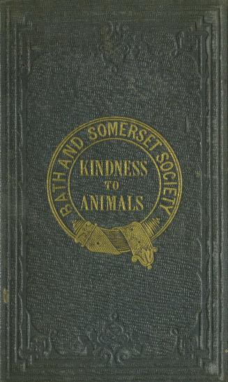 The duty of kindness to animals : a selection of interesting anecdotes interspersed with religious and moral precepts in prose and verse : for the use of schools, and young persons of both sexes