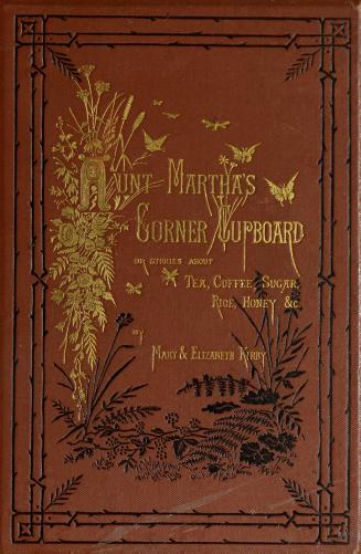 Aunt Martha's corner cupboard : a story for little boys and girls
