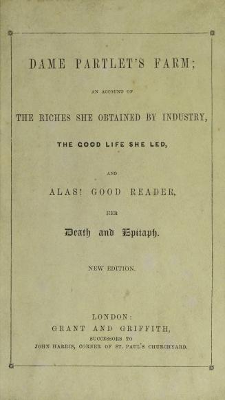 Dame Partlet's farm : an account of the riches she obtained by industry, the good life she led, and alas! good reader, her death and epitaph
