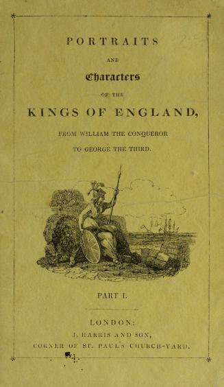 Portraits and characters of the kings of England : from William the Conqueror to George the Third