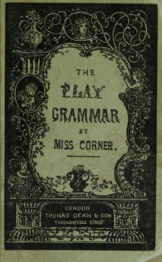 The play grammar, or, The elements of grammar explained in easy games