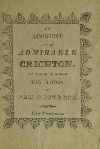 A short account of the admirable Chrichton : to which is added, The history of Tom Restless