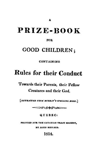 A prize-book for good children : containing rules for their conduct towards their parents, their fellow creatures and their God