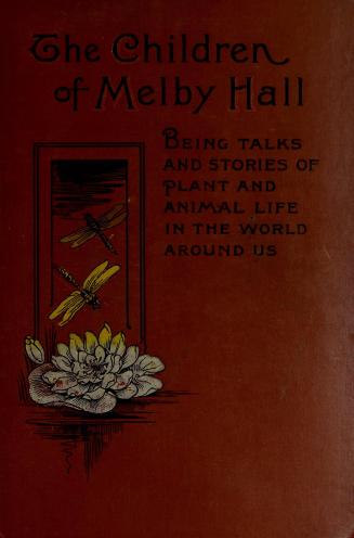 The children of Melby Hall : being talks and stories of plant and animal life in the world around us