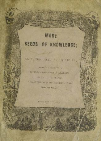 More seeds of knowledge, or, Another peep at Charles : being an account of Charles's progress in learning, about black slaves, a conversation on history, and missionaries