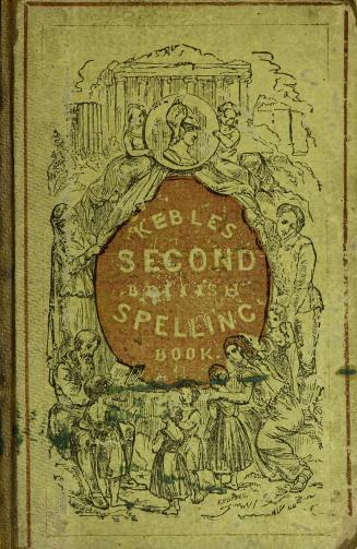 Keble's second British spelling book : containing a collection of the most useful words, with the meaning annexed : to which are added, tables of arithmetic, and weights and measures, a table of the kings and queens of England : and a chronological table of the most important English battles since the Conquest