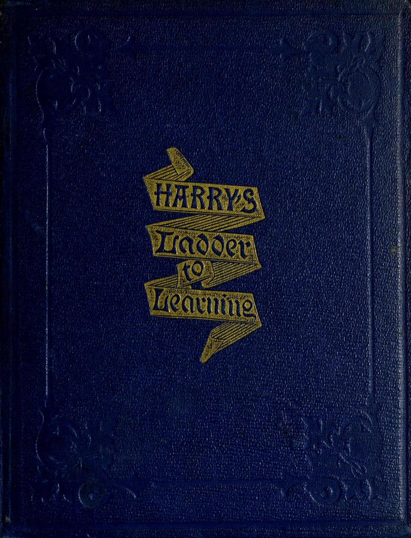 Harry's ladder to learning : with two hundred and thirty illustrations