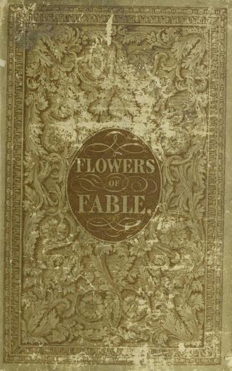 Flowers of fable : culled from Epictetus, Croxall, Dodsley, Gay, Cowper, Pope, Moore, Merrick, Denis, and Tapner