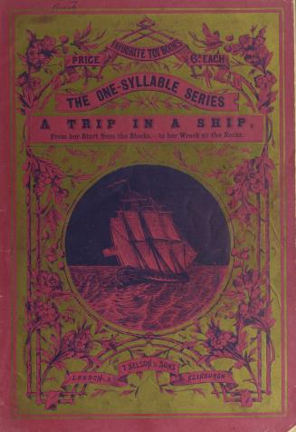 A trip in a ship : from her start from the stocks,--to her wreck on the rocks