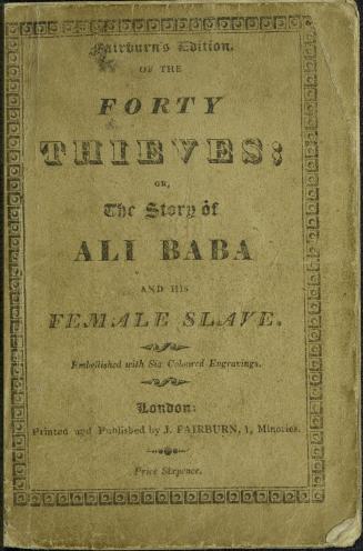Fairburn's edition of the forty thieves, or, The story of Ali Baba and his female slave : embellished with six coloured engravings